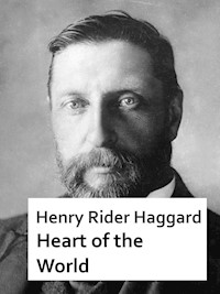 Heart of the World - Henry Rider Haggard - E-Book