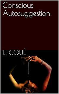 Conscious Autosuggestion - Emile Coué - E-Book