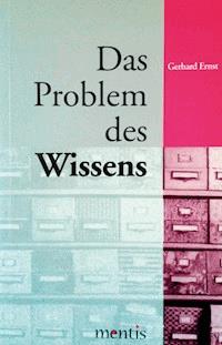 Das Problem des Wissens - Gerhard Ernst - E-Book