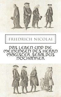 Das Leben und die Meinungen des Herrn Magister Sebaldus Nothanker - Friedrich Nicolai - E-Book