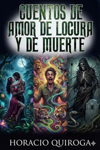 Cuentos de Amor de Locura y de Muerte - Horacio Quiroga - E-Book