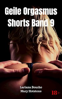 Geile Orgasmus Shorts Band 9 - Lariana Bouche - E-Book