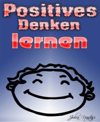 Positives Denken lernen - Julia Nastasi - E-Book