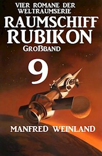 Raumschiff Rubikon Großband 9 - Vier Romane der Weltraumserie - Manfred Weinland - E-Book