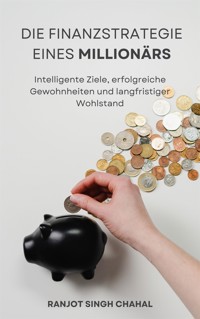 Die Finanzstrategie eines Millionärs - Ranjot Singh Chahal - E-Book
