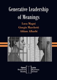 GENERATIVE LEADERSHIP OF MEANINGS. The Leveraging of Learnable Theory to Shape Meanings, Drive Change and Burst Innovation - Luca Magni - E-Book