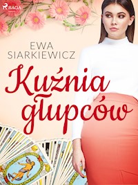 Kuźnia głupców - Ewa Siarkiewicz - E-Book