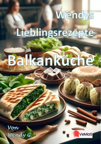 Wendys Lieblingsrezepte - Balkanküche - Wendy G. - E-Book