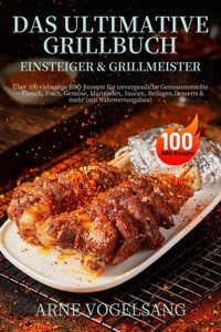 Das ultimative Grillbuch für Einsteiger & Grillmeister -  - E-Book