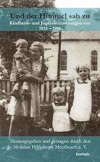 Und der Himmel sah zu. Kindheits- und Jugenderinnerungen von 1933 – 1993 - Mobiler Hilfsdienst Meerbusch e. V. (Hsg.) - E-Book