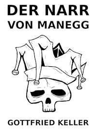 Der Narr auf Manegg - Gottfried Keller - E-Book