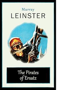 The Pirates of Ersatz - Murray Leinster - E-Book