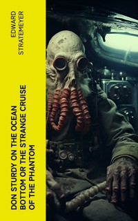 Don Sturdy on the Ocean Bottom or The Strange Cruise of the Phantom - Edward Stratemeyer - E-Book