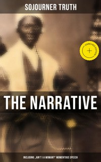 The Narrative of Sojourner Truth (Including "Ain't I a Woman?" Momentous Speech) - Sojourner Truth - E-Book
