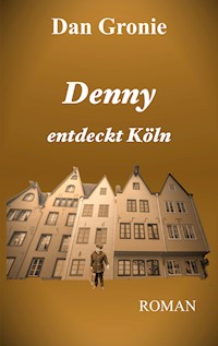 Denny entdeckt Köln - Dan Gronie - E-Book