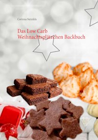Das Low Carb Weihnachtsplätzchen Backbuch - Corinna Steinfels - E-Book