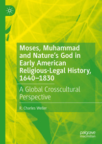 Moses, Muhammad and Nature’s God in Early American Religious-Legal History, 1640-1830 - R. Charles Weller - E-Book