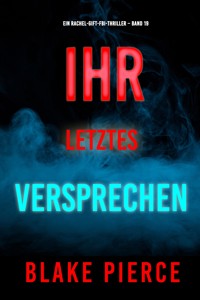 Ihr letztes Versprechen (Ein Rachel-Gift-FBI-Thriller – Band 19) - Blake Pierce - E-Book
