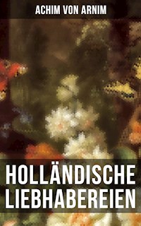 Holländische Liebhabereien - Achim von Arnim - E-Book
