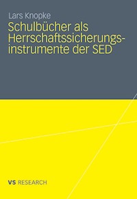 Schulbücher als Herrschaftssicherungsinstrumente der SED - Lars Knopke - E-Book