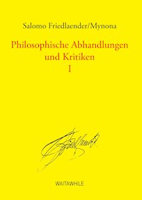 Philosophische Abhandlungen und Kritiken 1 - Salomo Friedlaender/Mynona - E-Book