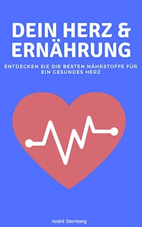 Dein Herz und Ernährung - Andre Sternberg - E-Book