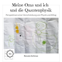 Meine Oma und ich und die Quantenphysik - Renate Schinze - E-Book