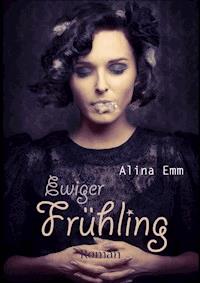 Ewiger Frühling - Alina Emm - E-Book