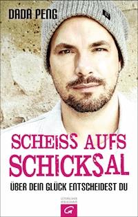 Scheiß aufs Schicksal - Dada Peng - E-Book