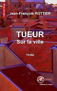 Tueur sur la ville - Jean-François Rottier - E-Book