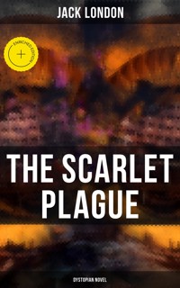 The Scarlet Plague (Dystopian Novel) - Jack London - E-Book