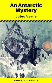An Antarctic Mystery (Phoenix Classics) - Jules Verne. - E-Book