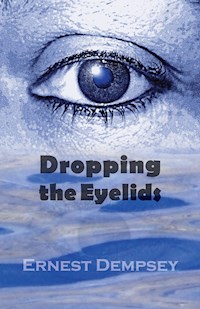 Dropping the Eyelids - Ernest Dempsey - E-Book