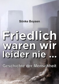 Friedlich waren wir leider nie ... - Sönke Boysen - E-Book