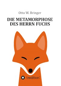 Die Metamorphose des Herrn Fuchs - Otto W. Bringer - E-Book