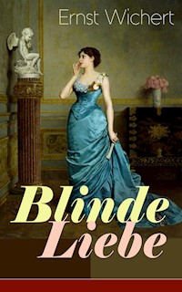 Blinde Liebe - Ernst Wichert - E-Book