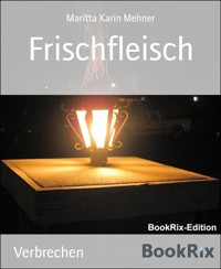 Frischfleisch - Maritta Karin Mehner - E-Book