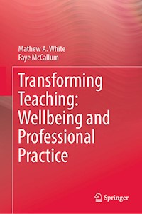 Transforming Teaching: Wellbeing and Professional Practice - Mathew A. White - E-Book