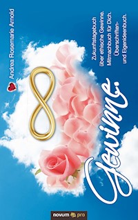 Gewinne. Zukunftstagebuch über ethische Gewinne. Mitmachbuch für Dich. Überschriften- und Eigenideenbuch. - Andrea Rosemarie Arnold - E-Book