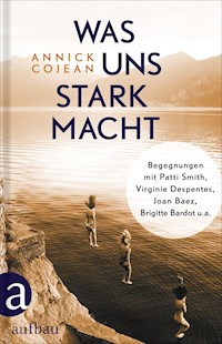 Was uns stark macht - Annick Cojean - E-Book