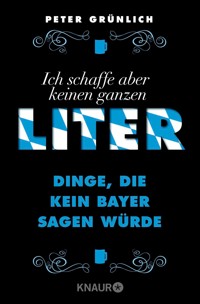 Ich schaffe aber keinen ganzen Liter - Peter Grünlich - E-Book