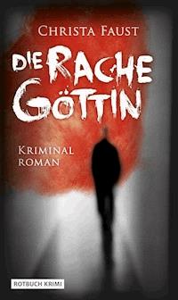 Die Rachegöttin - Christa Faust - E-Book