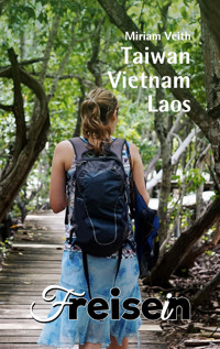FREISEIN: Taiwan, Vietnam, Laos - Miriam Veith - E-Book