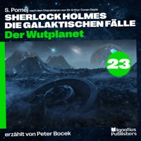 Der Wutplanet (Sherlock Holmes - Die galaktischen Fälle, Folge 23) - Sir Arthur Conan Doyle - Hörbuch
