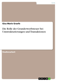 Die Rolle der Grunderwerbsteuer bei Umstrukturierungen und Transaktionen - Gisa Marie Graefe - E-Book