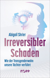 Irreversibler Schaden - Abigail Shrier - E-Book