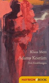 Adams Kostüm - Klaus Merz - E-Book