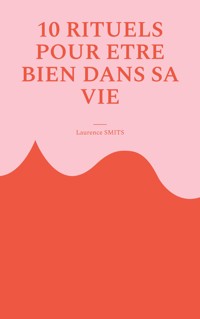 10 rituels pour être bien dans sa vie - Laurence Smits - E-Book