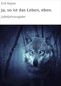 Ja, so ist das Leben, eben. - Erik Kejser - E-Book