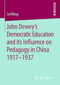 John Dewey’s Democratic Education and its Influence on Pedagogy in China 1917-1937 - Lei Wang - E-Book